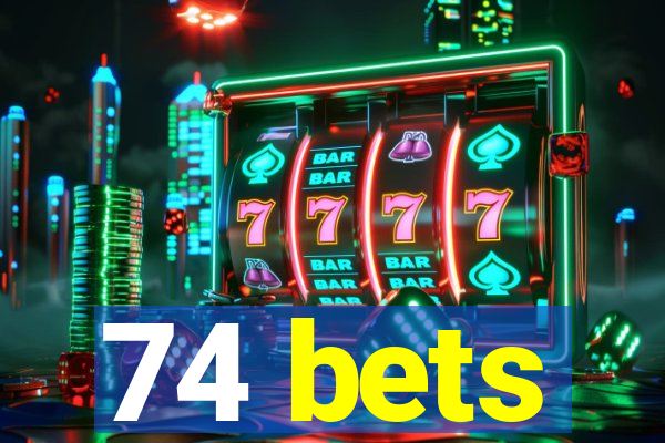 74 bets